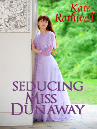 Seducing Miss Dunaway (2011) by Kate Rothwell