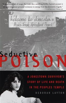 Seductive Poison: A Jonestown Survivor's Story of Life and Death in the People's Temple (1999) by Deborah Layton