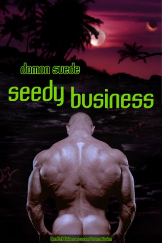 Seedy Business (2011) by Damon Suede