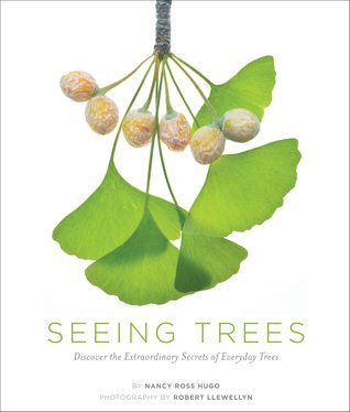 Seeing Trees: Discover the Extraordinary Secrets of Everyday Trees (2011) by Nancy Ross Hugo