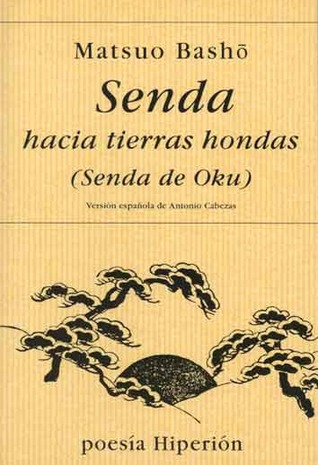 Senda hacia tierras hondas (Senda de Oku) (2015) by Matsuo Bashō