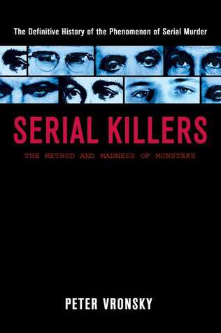 Serial Killers: The Method and Madness of Monsters (2004) by Peter Vronsky