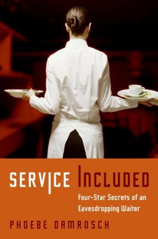 Service Included: Four-Star Secrets of an Eavesdropping Waiter (2007) by Phoebe Damrosch