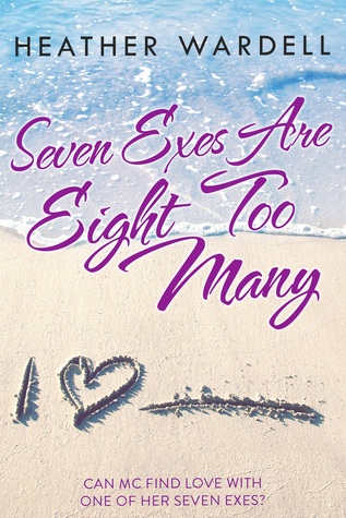 Seven Exes Are Eight Too Many (2010) by Heather Wardell