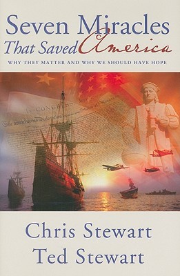 Seven Miracles That Saved America: Why They Matter and Why We Should Have Hope (2009) by Chris Stewart