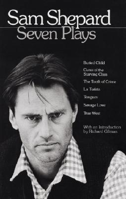 Seven Plays: Buried Child / Curse of the Starving Class / The Tooth of Crime / La Turista / Tongues / Savage Love / True West (1984) by Sam Shepard