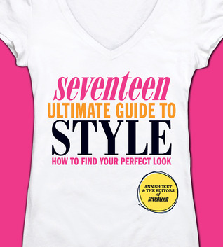 Seventeen Ultimate Guide to Style: How to Find Your Perfect Look (2011)