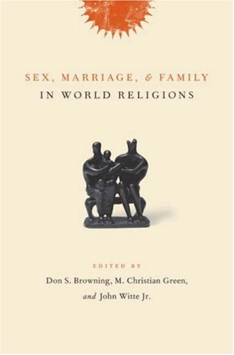 Sex, Marriage, and Family in World Religions (2006) by M. Christian Green