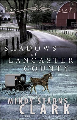 Shadows of Lancaster County (2009) by Mindy Starns Clark