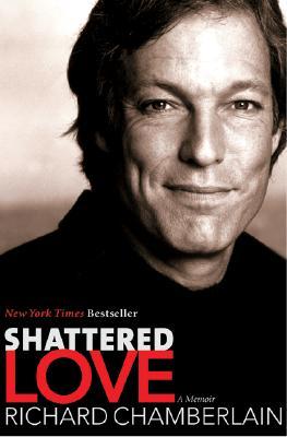 Shattered Love: A Memoir (2004) by Richard Chamberlain