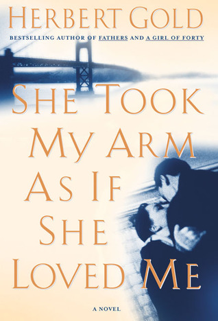 She Took My Arm As If She Loved Me: A Novel (1998) by Herbert Gold