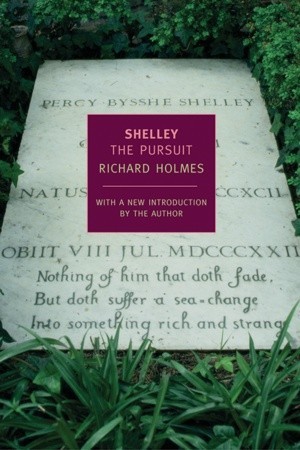 Shelley: The Pursuit (2003) by Richard Holmes