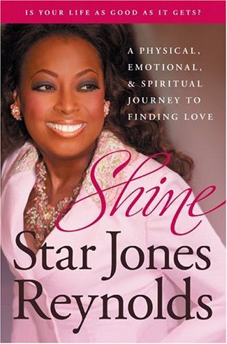 Shine: A Physical, Emotional, and Spiritual Journey to Finding Love (2006) by Star Jones Reynolds