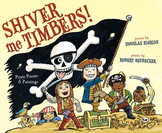 Shiver Me Timbers!: Pirate Poems & Paintings (2012) by Douglas Florian