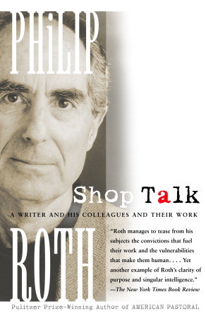 Shop Talk: A Writer and His Colleagues and Their Work (2002) by Philip Roth