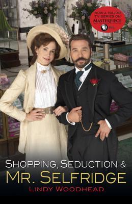 Shopping, Seduction & Mr. Selfridge (2013) by Lindy Woodhead
