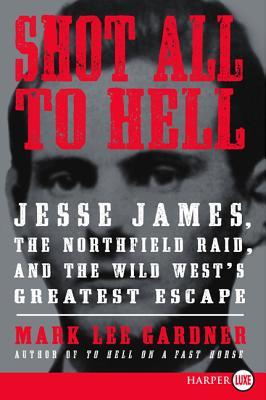 Shot All to Hell LP: Jesse James, the Northfield Raid, and the Wild West's Greatest Escape (2013)