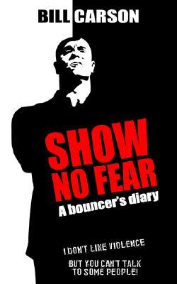 Show No Fear: A Bouncer's Diary (2005) by Bill Carson