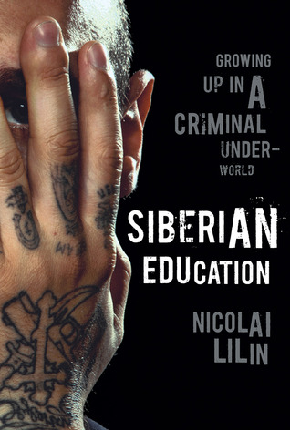 Siberian Education: Growing Up in a Criminal Underworld (2009) by Nicolai Lilin