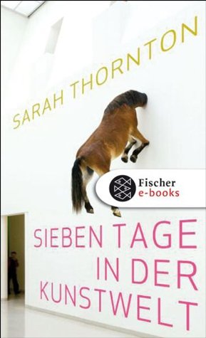 Sieben Tage in der Kunstwelt (German Edition) (2009) by Sarah Thornton