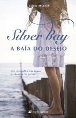 Silver Bay - A Baía do Desejo (2007) by Jojo Moyes