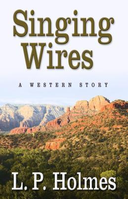 Singing Wires: A Western Story (2011) by L.P. Holmes