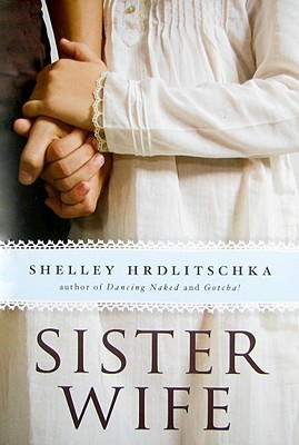 Sister Wife (2008) by Shelley Hrdlitschka