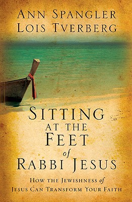 Sitting at the Feet of Rabbi Jesus: How the Jewishness of Jesus Can Transform Your Faith (2009) by Ann Spangler