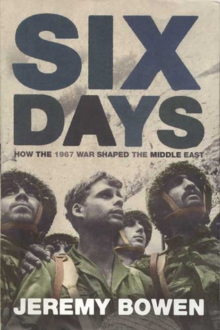 Six Days: How the 1967 War Shaped the Middle East (2005) by Jeremy Bowen