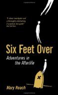 Six Feet Over: Adventures in the Afterlife (2007) by Mary Roach