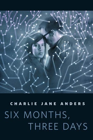 Six Months, Three Days (2000) by Charlie Jane Anders