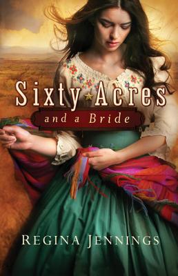 Sixty Acres and a Bride (2012) by Regina Jennings