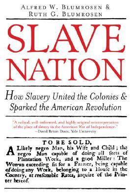 Slave Nation: How Slavery United the Colonies and Sparked the American Revolution (2006) by Alfred W. Blumrosen