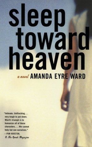 Sleep Toward Heaven (2004) by Amanda Eyre Ward