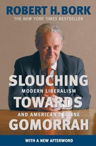 Slouching Towards Gomorrah: Modern Liberalism and American Decline (2003) by Robert H. Bork