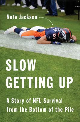 Slow Getting Up: A Story of NFL Survival from the Bottom of the Pile (2013) by Nate Jackson