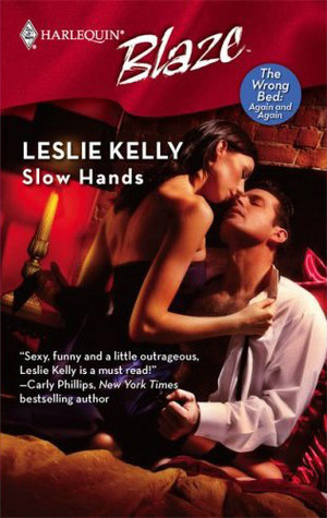 Slow Hands (The Wrong Bed: Again and Again, #1) (2000) by Leslie Kelly