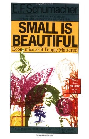 Small Is Beautiful: Economics as if People Mattered (1989) by Ernst F. Schumacher