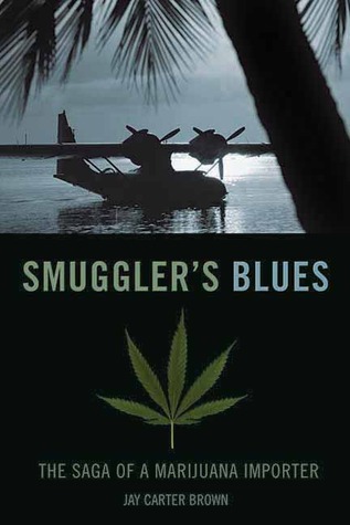 Smuggler's Blues: The Saga of a Marijuana Importer (2007) by Jay Carter Brown