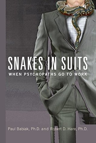 Snakes in Suits: When Psychopaths Go to Work (2006) by Robert D. Hare