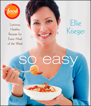 So Easy: Luscious, Healthy Recipes for Every Meal of the Week (2009)