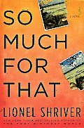 So Much for That (2010) by Lionel Shriver