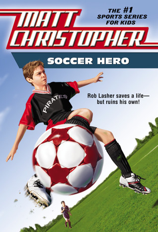 Soccer Hero (2007) by Matt Christopher