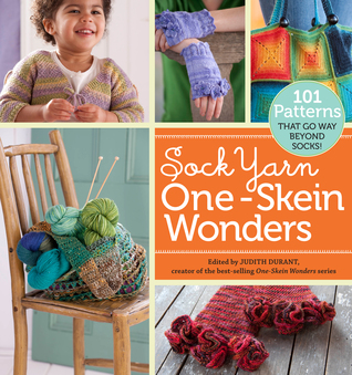 Sock Yarn One-Skein Wonders: 101 Patterns That Go Way Beyond Socks! (2010) by Judith Durant