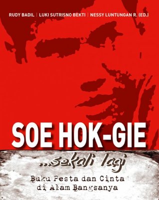 Soe Hok-Gie...Sekali Lagi: Buku Pesta dan Cinta di Alam Bangsanya (2009) by Rudy Badil