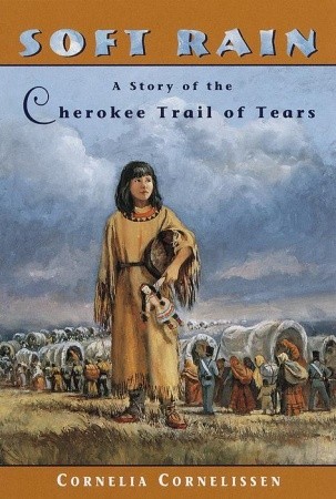 Soft Rain: A Story of the Cherokee Trail of Tears (1999) by Cornelia Cornelissen