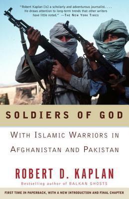 Soldiers of God: With Islamic Warriors in Afghanistan and Pakistan (2001) by Robert D. Kaplan