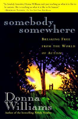 Somebody Somewhere: Breaking Free from the World of Autism (1995) by Donna Williams