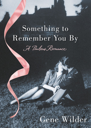 Something to Remember You By: A Perilous Romance (2013) by Gene Wilder