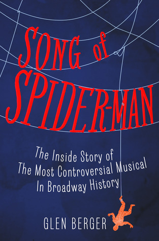 Song of Spider-Man: The Inside Story of the Most Controversial Musical in Broadway History (2013)